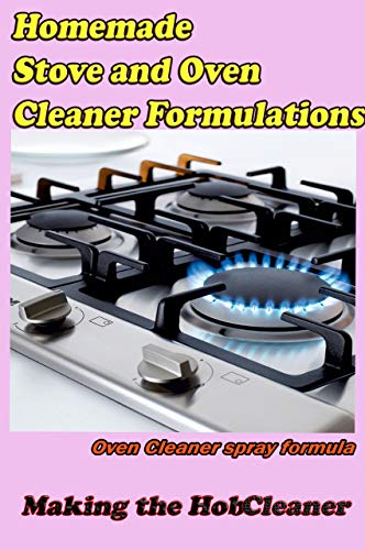 Homemade Stove & oven Cleaner formulations: Oven Grill and hot plate Cleaner (small business Book 32) (English Edition)