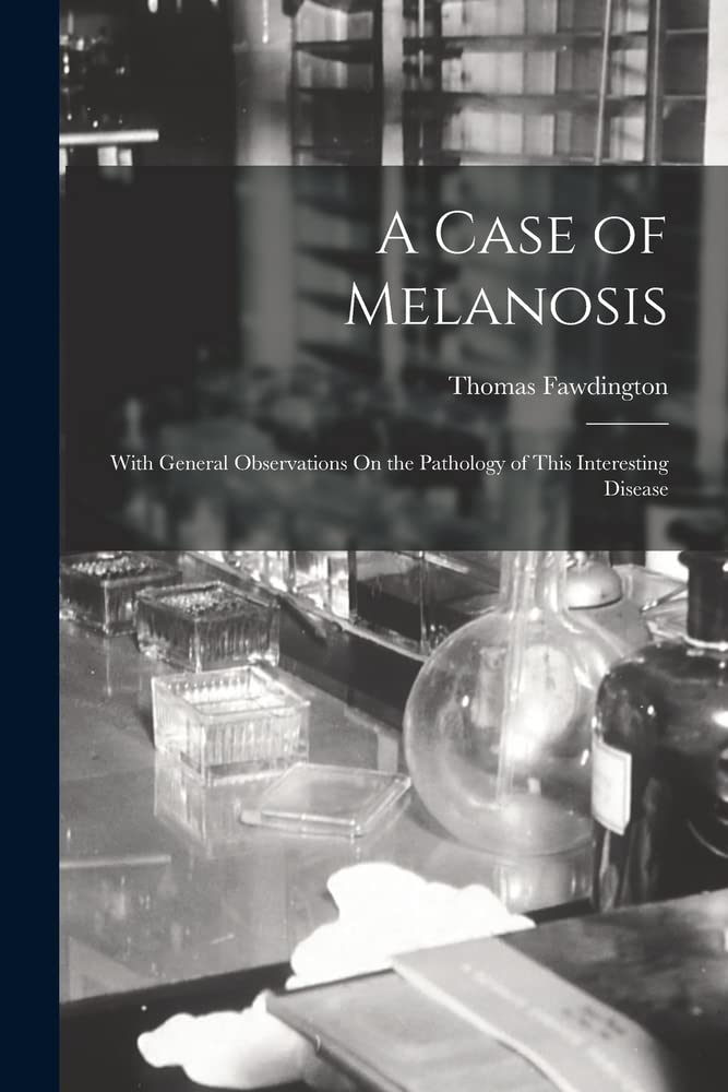 A Case of Melanosis: With General Observations On the Pathology of This Interesting Disease