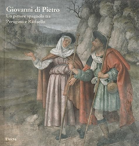  Giovanni di Pietro. Un pittore spagnolo tra Perugino e Raffaello. Ediz. illustrata