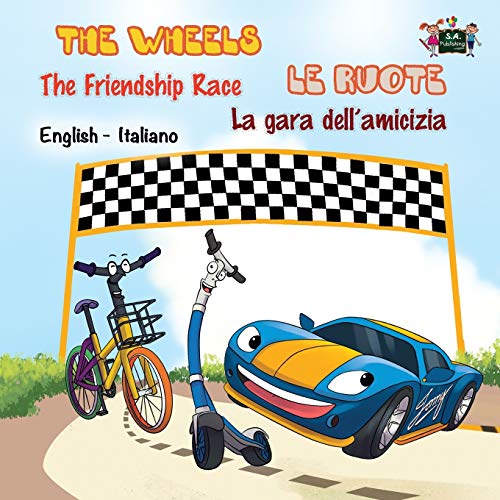 The Wheels -The Friendship Race Le ruote - La gara dell'amicizia: English Italian (English Italian Bilingual Children's Books Collection)