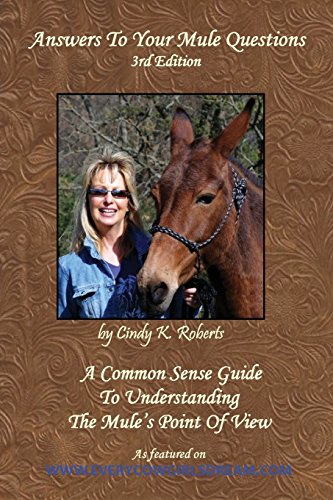 Answers To Your Mule Questions: A Common Sense Guide To Understanding The Mule's Point of View