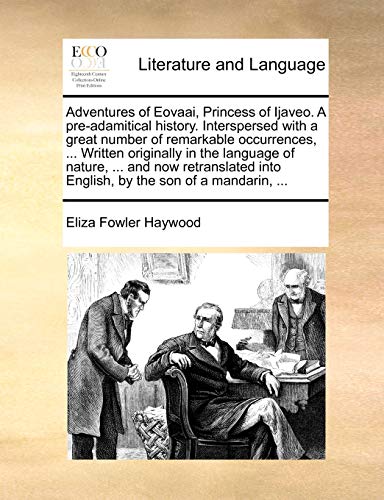 Adventures of Eovaai, Princess of Ijaveo. A pre-adamitical history. Interspersed with a great number of remarkable occurrences, ... Written originally ... into English, by the son of a mandarin, ...