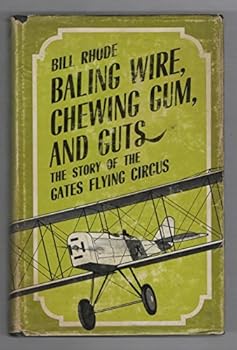 Hardcover Baling wire, chewing gum, and guts: The story of the Gates Flying Circus Book