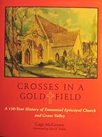 Crosses in a Gold Field (A 150-Year History of Emmanuel Episcopal Church and Grass Valley, First Limited Edition) B001K1RTUW Book Cover