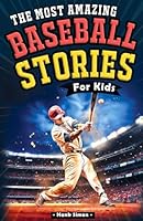 The Most Awesome Baseball Stories for Kids: 15 Incredible Inspirational Tales from Baseball's Greatest Players (The Perfect Gift for Young Baseball ... (The Most Awesome Sport Stories for Kids) B0D1KRRVRV Book Cover