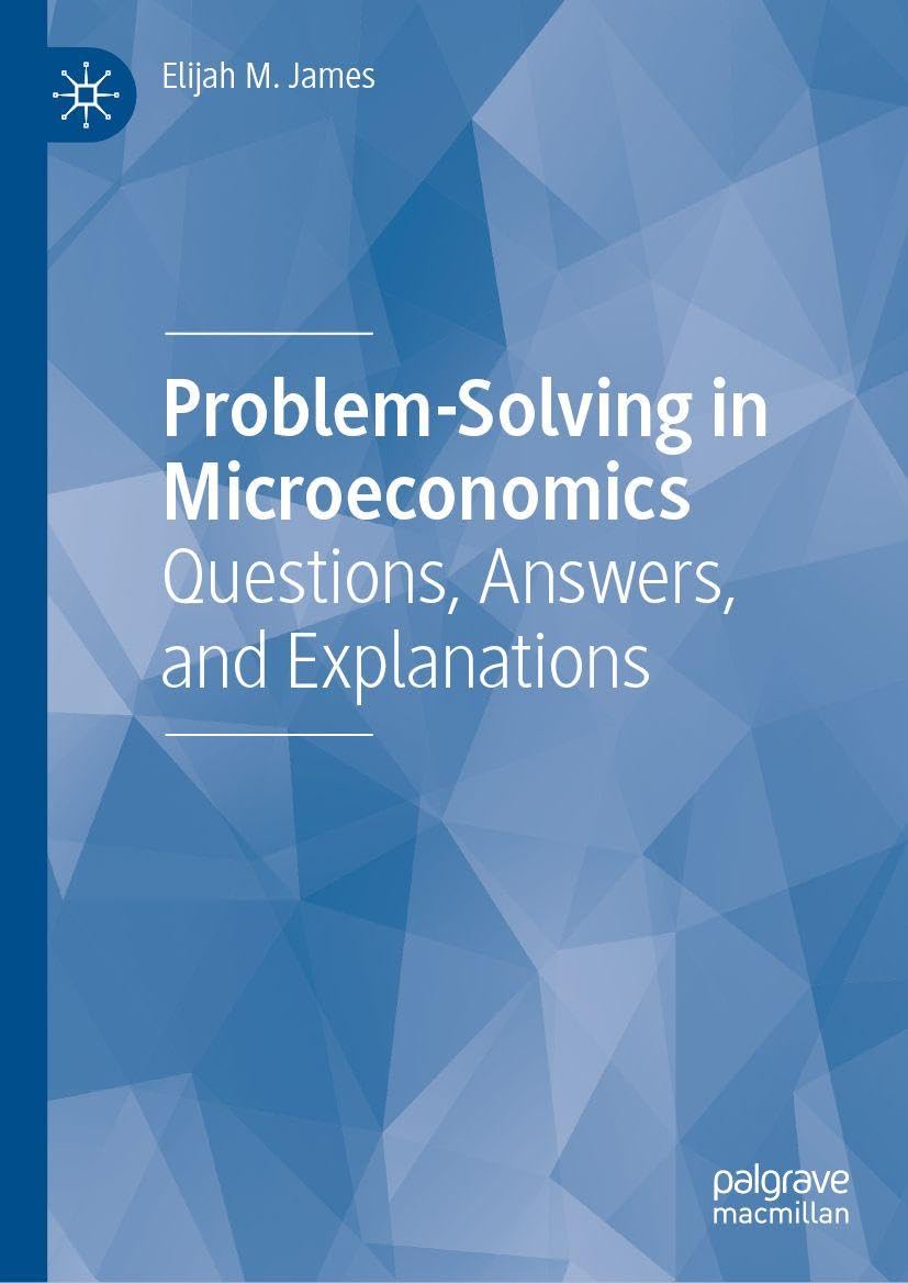 Problem-Solving in Microeconomics: Questions, Answers, and Explanations