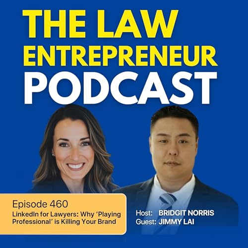Page de couverture de 460. LinkedIn for Lawyers: Why ‘Playing Professional’ is Killing Your Brand with Jimmy Lai