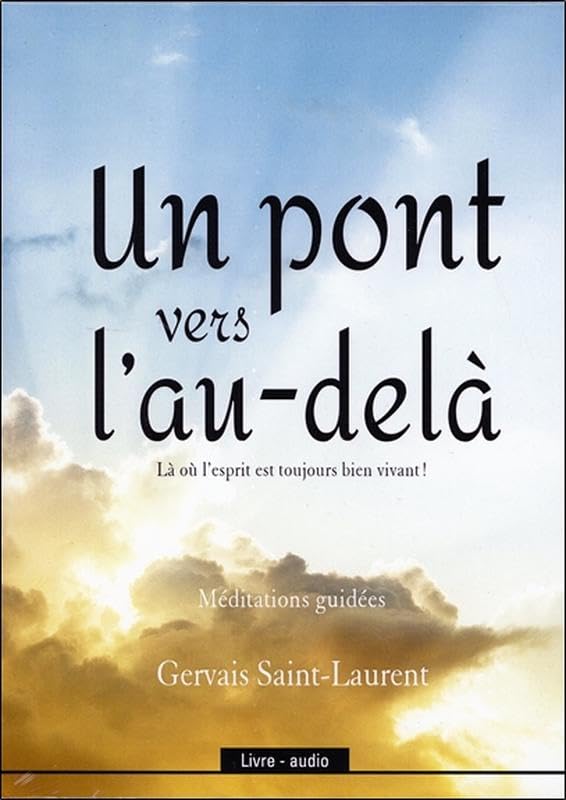 Un pont vers l'au-delà - Là où l'esprit est toujours bien vivant ! Livre audio Saint-Laurent, Gervais