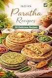 Indian Paratha Recipes: 30 Easy & Delicious Vegetarian Paratha Recipes for Everyday (English Edition)
