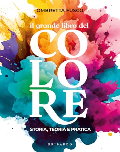 Il grande libro del colore. Storia, teoria e prat