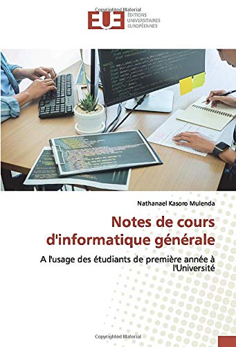 Notes de cours d'informatique générale: A l'usage des étudiants de première année à l'Université (French Edition)
