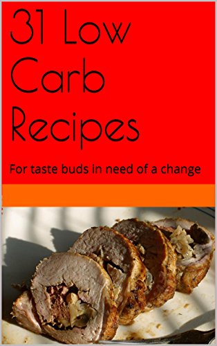 31 Low Carb Recipes: For taste buds in need of a change (English Edition)