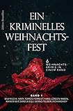  Ein kriminelles Weihnachtsfest Band 1 - 6 Weihnachtskrimis in einem Band