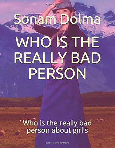 WHO IS THE REALLY BAD PERSON: Who is the really bad person about girl's