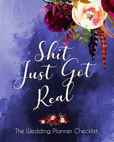 Shit Just Real The Wedding Planner Checklist: Funny Wedding Planner Book And Organizer For The offbeat Bride - Budget, Timeline, Checklists, ... And More. Great Gift For The Bride To Be