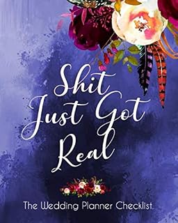 Shit Just Real The Wedding Planner Checklist: Funny Wedding Planner Book And Organizer For The offbeat Bride - Budget, Timeline, Checklists, ... And More. Great Gift For The Bride To Be