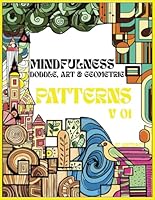 MINDFULNESS PATTERNS, DODDLE, ART & GEOMETRIC: Coloring Book with Doddle, Art and Geometric Patterns for Stress and Relaxation B0D9498VCV Book Cover