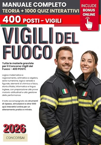 CONCORSO VIGILI DEL FUOCO: Manuale Completo per Superare la Selezione: Logica, Chimica, Fisica, Cultura Generale e Preparazione alle Prove Motorio-Attitudinali. +1000 QUIZ INTERATTIVI & Risorse ONLINE