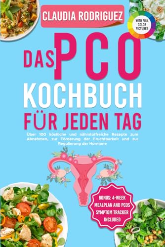 Das PCO Kochbuch für Jeden Tag: Über 100 köstliche und nährstoffreiche Rezepte zum Abnehmen, zur Förderung der Fruchtbarkeit und zur Regulierung der Hormone