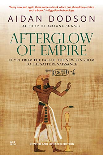 Afterglow of Empire: Egypt from the Fall of the New Kingdom to the Saite Renaissance Afterglow of Empire: Egypt from the Fall of the New Kingdom to the Saite Renaissance