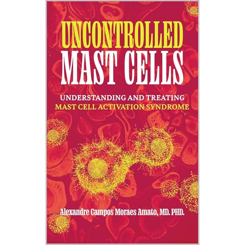Uncontrolled Mast Cells: Understanding and Treating Mast Cell Activation Syndrome