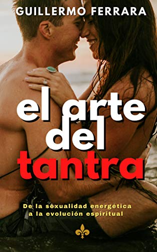 Cover of EL ARTE DEL TANTRA: DE LA SEXUALIDAD ENERGETICA A LA EVOLUCION ESPIRITUAL (Spanish Edition)