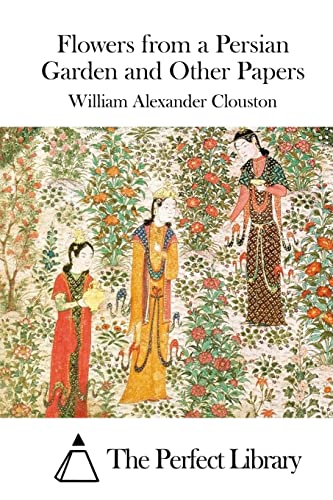 Flowers from a Persian Garden and Other Papers (Perfect Library)