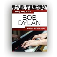 Bob Dylan - Really Easy Piano Songbook | 16 Easy Piano Sheet Music with Chords and Lyrics for Beginners and Adult Learners | Classic Song Collection for Home Practice Lessons Teaching and Performance