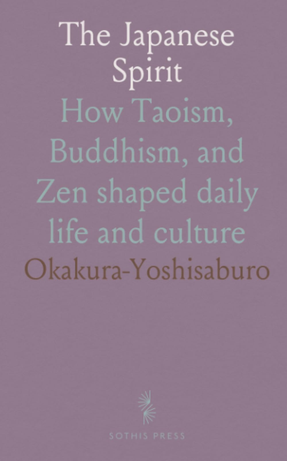 The Japanese Spirit: How Taoism, Buddhism, and Zen shaped daily life and culture