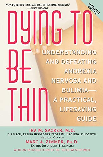 Dying to Be Thin: Understanding and Defeating Anorexia Nervosa and Bulimia--A Practical, Lifesaving Guide