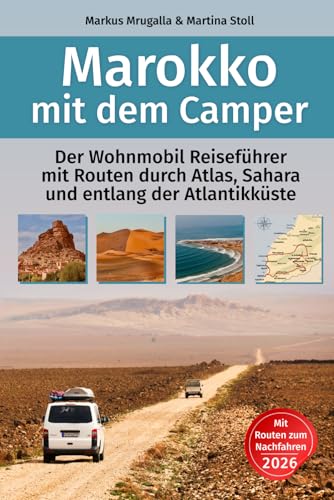 Marokko mit dem Camper: Der Wohnmobil-Reiseführer mit Routen durch Atlas, Sahara und entlang der Atlantikküste