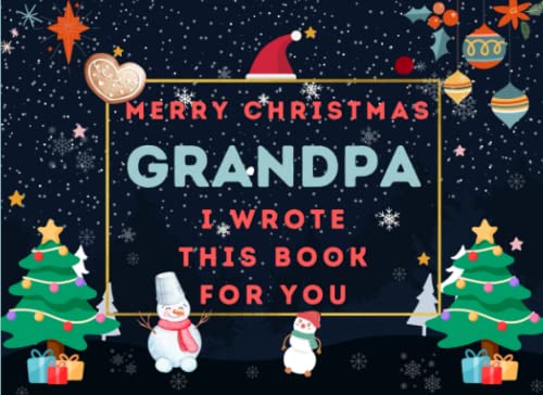 Merry Christmas Grandpa : I Wrote This Book For You: Fill In The Blank Prompts Book For Grandpa, What I Love About Personalized Gift To Grandpa From .