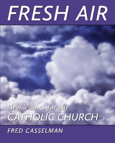 Fresh Air: New Visions for the Catholic Church