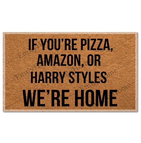 EmilyHome Lustige Fußmatte mit Aufschrift 'If You're Pizza, Amazon, Or Harry Styles We're Home and...