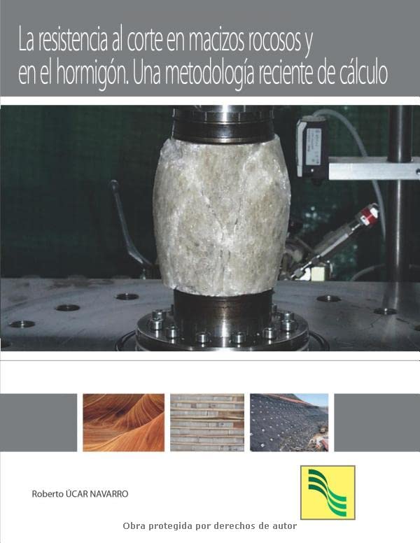 LA RESISTENCIA AL CORTE EN MACIZOS ROCOSOS Y EN EL HORMIGÓN. UNA METODOLOGÍA RECIENTE DE CÁLCULO (Spanish Edition)
