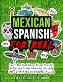 Mexican Spanish for Real: Learn the Real Slang, Street Spanish & Cultural Codes Mexicans Actually Use€”Even If You Failed Spanish Class