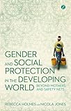 Gender and Social Protection in the Developing World: Beyond Mothers and Safety Nets (Gender and Environment)
