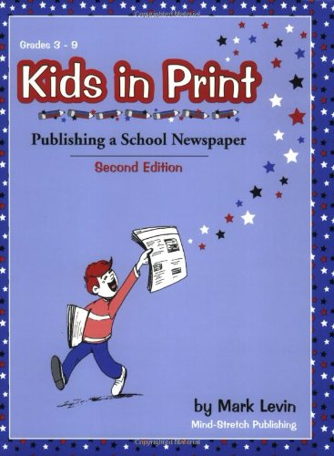 Kids in Print: Publishing a School Newspaper, Second Edition