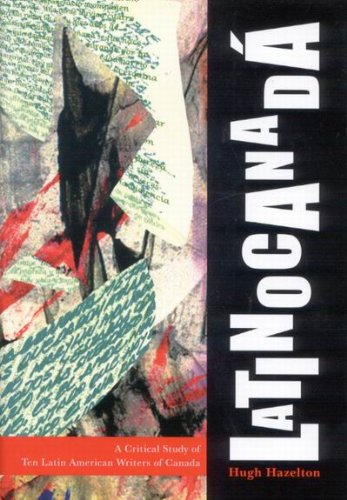 Latinocanadá: A Critical Study of Ten Latin American Writers of Canada      Kindle Edition