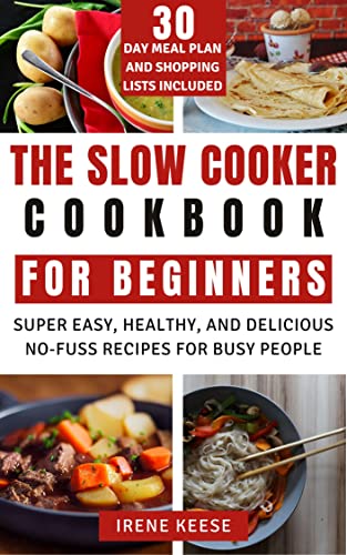 The Slow Cooker Cookbook For Beginners: Super Easy, Healthy, And Delicious No-Fuss Recipes for Busy People