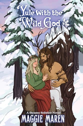 Yule with the Wild God : A Steamy Winter Solstice Romantasy Novel