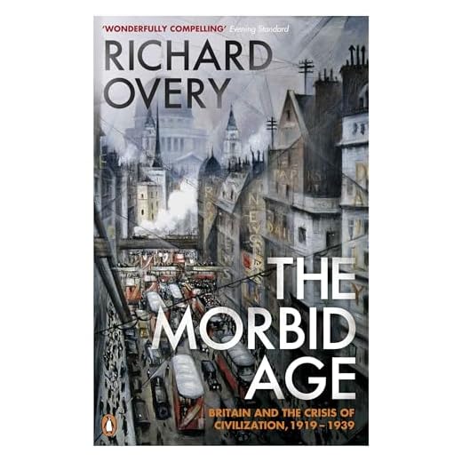 The Morbid Age: Britain and the Crisis of Civilisation, 1919 - 1939
