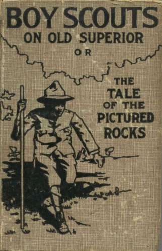 Boy Scouts on Old Superior Or The Tale of the Pictured Rocks - Annotated Edition (The Boy Scout Series by Fletcher Book 7)
