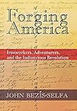 Forging America: Ironworkers, Adventurers, and the Industrious Revolution