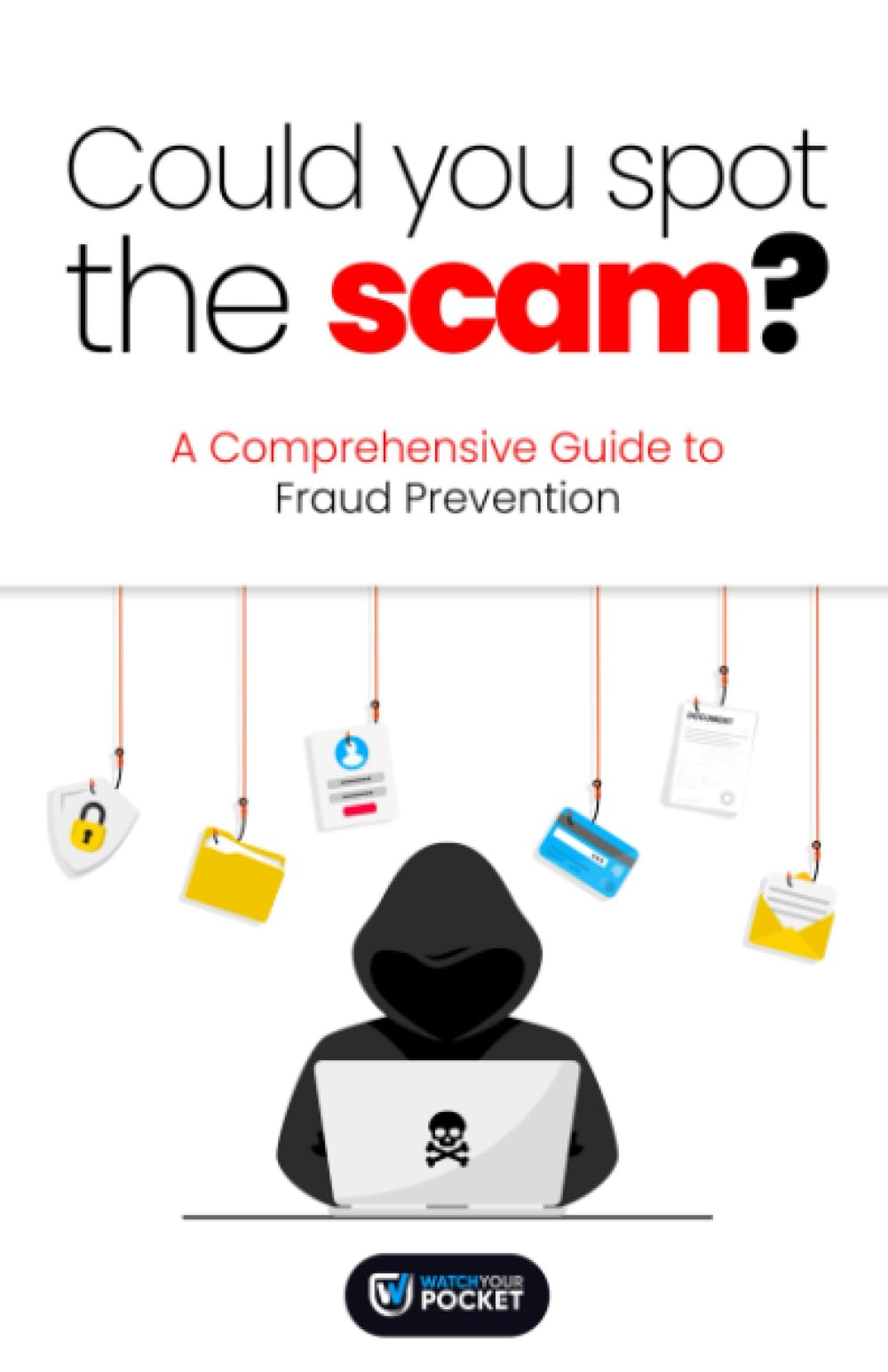 Could You Spot The Scam?: A Comprehensive Guide to Fraud Prevention