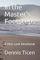 In the Master's Footsteps: A Holy Land Devotional 1520984804 Book Cover