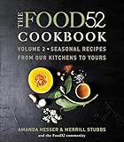 The Food52 Cookbook, Volume 2: Seasonal Recipes from Our Kitchens to Yours (Food52, 2)