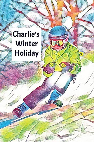 Charlie's Winter Holiday: Child's Personalized ... 1795587865 Book Cover