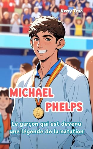 Michael Phelps: Le garçon qui est devenu une légende de la natation: Livre de biographie illustré pour enfants (Biographies de personnes extraordinaires) (French Edition)