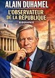  Alain Duhamel : L\'Observateur de la République